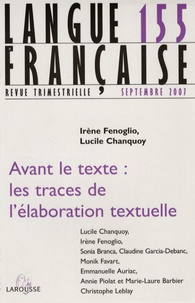 Irène Fenoglio et Lucile Chanquoy - Langue française N° 155, Mars 2007 : Avant le texte : les traces de l'élaboration textuelle.