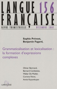 Sophie Prévost et Benjamin Fagard - Langue française N° 156, Décembre 200 : Grammaticalisation et lexicalisation : la formation d'expressions complexes.