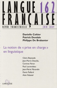 Danielle Coltier et Patrick Dendale - Langue française N° 162, Juin 2009 : La notion de "prise en charge" en linguistique.