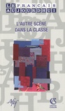 Jacques David - Le français aujourd'hui N° 166 : L'autre scène dans la classe.