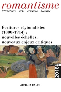 Cécile Roudeau et José-Luis Diaz - Romantisme N° 181/2018 : Ecritures régionalistes (1800-1914) : nouvelles échelles, nouveaux enjeux critiques.