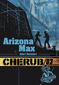 Robert Muchamore - Cherub Tome 3 : Arizona Max.