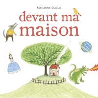 Marianne Dubuc - Devant ma maison.