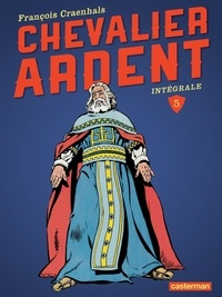 François Craenhals - Chevalier Ardent Intégrale Tome 5 : .