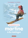 Gilbert Delahaye et Marcel Marlier - Je commence à lire avec Martine Tome 7 : Martine à la montagne.