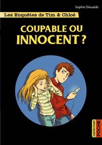 Sophie Dieuaide - Les enquêtes de Tim et Chloé  : Coupable ou innocent.