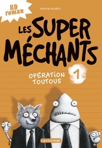 Aaron Blabey - Les super méchants Tome 1 : Opération toutous.