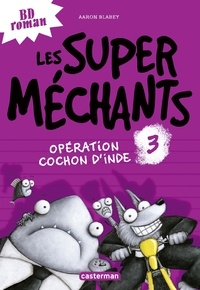 Aaron Blabey - Les super méchants Tome 3 : Opération cochon d'Inde.