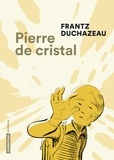 Frantz Duchazeau - Pierre de cristal.
