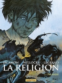 Benjamin Legrand et Tim Willocks - La religion Tome 2 : Orlandu.