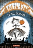 Laura Ellen Anderson - Amélia Fang Tome 1 : Amélia Fang et le Bal barbare.