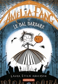 Laura Ellen Anderson - Amélia Fang Tome 1 : Amélia Fang et le Bal barbare.