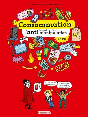 Guillemette Faure et Adrienne Barman - Consommation : le guide de l'anti-manipulation en BD.