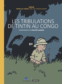  Hergé et Philippe Goddin - Les tribulations de Tintin au Congo - Tintin au Congo 1940-1941 version inédite.