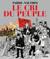  Tardi et Jean Vautrin - Le cri du peuple Intégrale : Les canons du 18 mars ; L'espoir assassiné ; Les heures sanglantes ; Le testament des ruines.