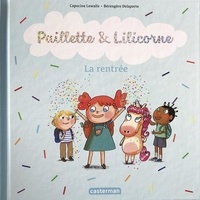 Capucine Lewalle et Bérengère Delaporte - Paillette & Lilicorne Tome 1 : La rentrée.