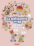 Swann Meralli et Pierre-François Radice - La pâtisserie en BD - 20 recettes au fil des saisons.