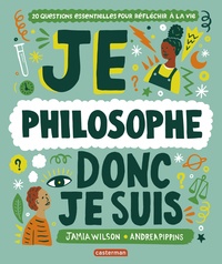 Jamia Wilson et Andrea Pippins - Je philosophe donc je suis - 20 questions essentielles pour réfléchir à la vie.