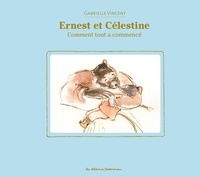 Gabrielle Vincent - Ernest et Célestine  : Comment tout a commencé.