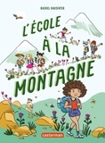 Rachel Hausfater - La vie mouvementée des écoliers  : L'école à la montagne.