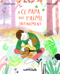 Capucine Lewalle et Maud Legrand - Ce papa qui t'aime infiniment.