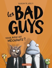 Aaron Blabey - Les Bad Guys Tome 1 : Vous avez dit méchants ?.