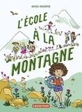 Rachel Hausfater - La vie mouvementée des écoliers  : L'école à la montagne.