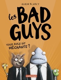 Aaron Blabey - Les Bad Guys Tome 1 : Vous avez dit méchants ?.