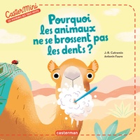 J.-R. Catremin et Antonin Faure - Pourquoi les animaux ne se brossent pas les dents ?.