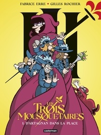 Fabrice Erre et Gilles Rochier - Les Trois Mousquetaires Tome 1 : D'Artagnan dans la place.