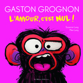 Suzanne Lang et Max Lang - Gaston Grognon  : L'amour, c'est nul !.