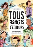 Valentine Goby - Tous français d'ailleurs - Douze histoires, cent ans d'immigration.