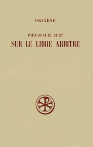 Eric Junod et  Origène - Philocalie 21 A 27 Sur Le Libre Arbitre. Edition Bilingue Francais-Grec.