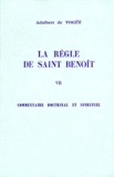 Adalbert de Vogüé - La Regle De Saint Benoit. Tome 7, Commentaire Doctrinal Et Spirituel.