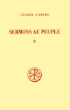 Marie-José Delage et  Césaire d'Arles - Sermons Au Peuple. Tome 2, Sermons 21 A 55, Edition Bilingue Francais-Latin.