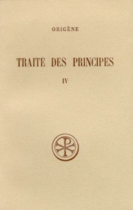 Manlio Simonetti et Henri Crouzel - Traite Des Principes. Tome 4, Livres 3 Et 4, Commentaire Et Fragments.