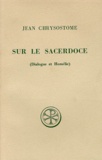 Anne-Marie Malingrey et Jean Chrysostome - Sur Le Sacerdoce. Dialogue Et Homelie, Edition Bilingue Francais-Grec.