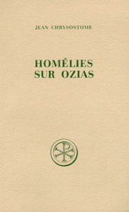 Jean Dumortier et Jean Chrysostome - Homelies Sur Ozias. Edition Bilingue Francais-Grec.