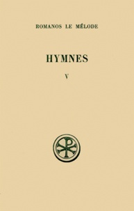 José Grosdidier de Matons et  Romanos Le Melode Saint - Hymnes. Tome 5, Nouveau Testament (46 A 50) Et Hymnes De Circonstance (51 A 56), Edition Bilingue Francais-Grec.