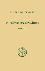 Geneviève Favrelle et  Eusèbe de Césarée - La Preparation Evangelique. Livre 11, Edition Bilingue Francais-Grec.
