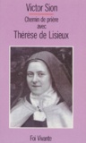 Victor Sion - Chemin de prière avec Thérèse de Lisieux.