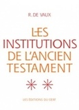 Roland de Vaux - Les institutions de l'Ancien Testament Tome 2 - Institutions militaires ; Institutions religieuses.
