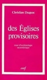 Christian Duquoc - Des Eglises provisoires - Essai d'ecclésiologie oecuménique.