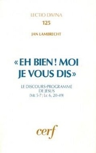 Jan Lambrecht - Eh Bien Moi Je Vous Dis. Le Discours-Programme De Jesus.