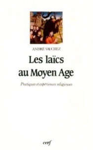 André Vauchez - Les Laïcs au Moyen âge - Pratiques et expériences religieuses.