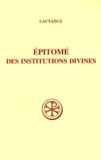 Michel Perrin et  Lactance - Epitome Des Institutions Divines. Edition Billingue Francais-Latin.