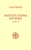Pierre Monat et  Lactance - Institutions Divines. Livre 2, Edition Bilingue Francais-Latin.