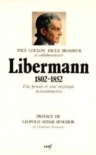 Paule Brasseur et Paul Coulon - Libermann 1802-1852. Une Pensee Et Une Mystique Missionnaire.