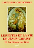 Catherine Aslanoff - Les Fetes Et La Vie De Jesus-Christ. Tome 2, La Resurrection.