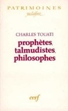 Charles Touati - Prophètes, talmudistes, philosophes.